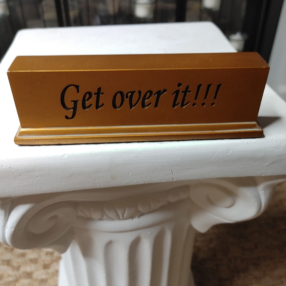 "GET OVER IT" 6" DESK PLAQUE, GOLD TONE